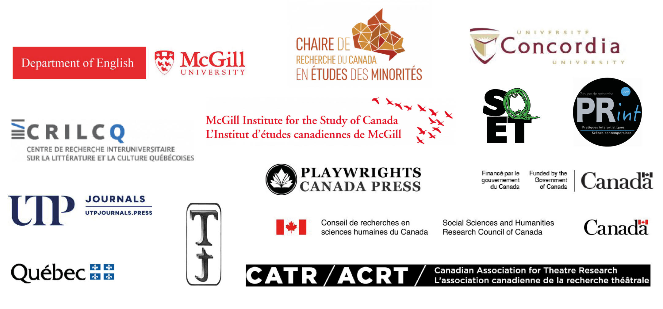 Department of English - Université McGill, Chaire de recherche du Canada en étude des minorités, Université Concordia, Centre de recherche interuniversitaire sur la littérature et la culture québécoise, l'Institut d'études canadiennes de McGill, Société québécoise d'études théâtrales, Groupe de recherche PRint, Playwrights Canada Press, gouvernement du Canada, UTP Journals. Conseil de recherche en sciences humaines du Canada, gouvernement du Québec, Association canadienne de la recherche théâtrale