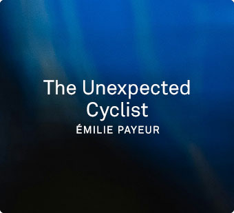 The Unexpected Cyclist Émilie Payeur